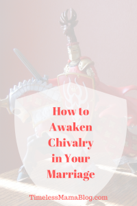 How to Awaken Chivalry YourMarriage