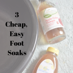 3 Inexpensive and Easy Foot Soaks