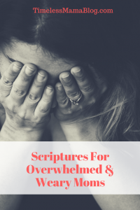 Scriptures for Overwhelmed and Weary Moms
