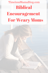 How to Find Biblical Encouragement as a Weary Mom