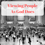 Viewing People as God Does