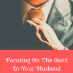 Focusing-On-The-Good-In-Your-Husband