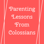 Parenting Lessons From Colossians